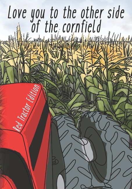 I Love You to the Other Side of the Cornfield: Red Tractor Edition