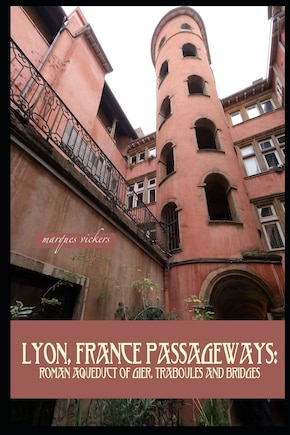 Lyon, France Passageways: Roman Aqueduct of Gier, Traboules and Bridges