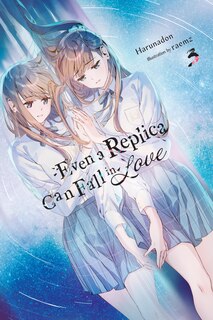 Front cover_Even a Replica Can Fall in Love, Vol. 3
