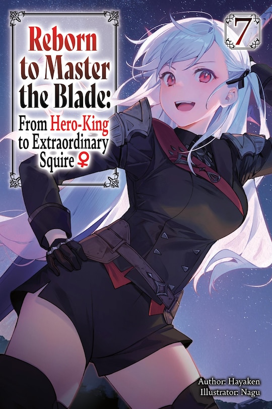 Front cover_Reborn to Master the Blade: From Hero-King to Extraordinary Squire?, Vol. 7 (light novel)