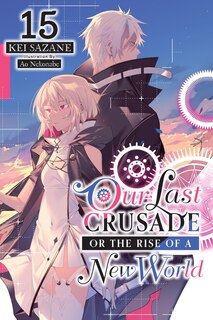 Couverture_Our Last Crusade or the Rise of a New World, Vol. 15 (light novel)