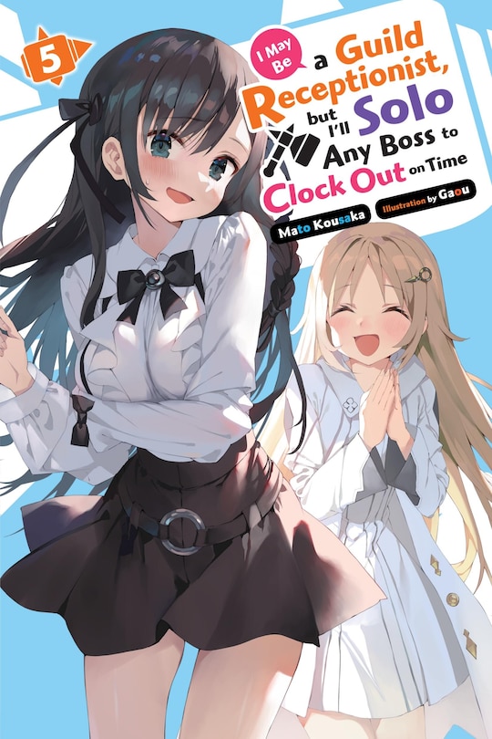 Front cover_I May Be a Guild Receptionist, but I’ll Solo Any Boss to Clock Out on Time, Vol. 5 (light novel)