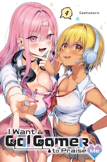 Front cover_I Want a Gal Gamer to Praise Me, Vol. 4