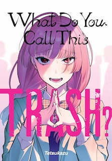 Couverture_What Do You Call This Trash?