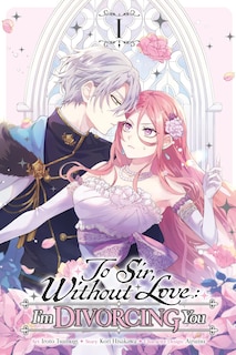 Front cover_To Sir, Without Love: I'm Divorcing You, Vol. 1 (manga)