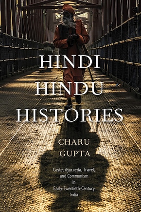 Hindi Hindu Histories: Caste, Ayurveda, Travel, and Communism in Early Twentieth-Century India