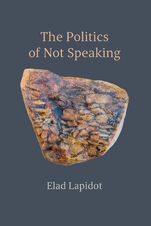 Front cover_The Politics of Not Speaking