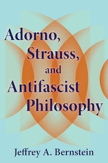 Couverture_Adorno, Strauss, and Antifascist Philosophy