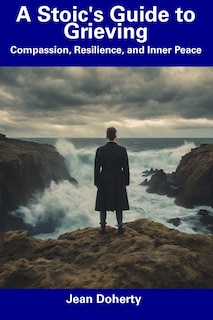 Front cover_A Stoic's Guide to Grieving