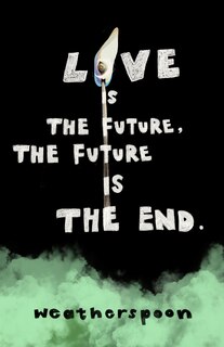 Front cover_Love Is The Future, The Future Is The End