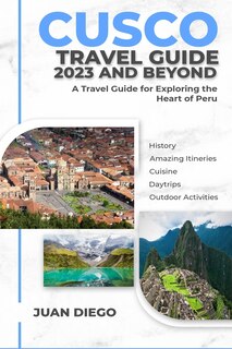 Couverture_Cusco Travel Guide 2023 And Beyond