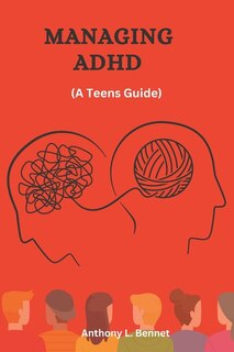 Managing ADHD for Teens: Turning ADHD into Your Greatest Advantage (Managing ADHD in School)