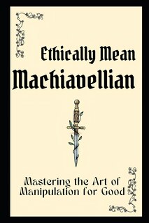 Front cover_Ethically Mean Machiavellian