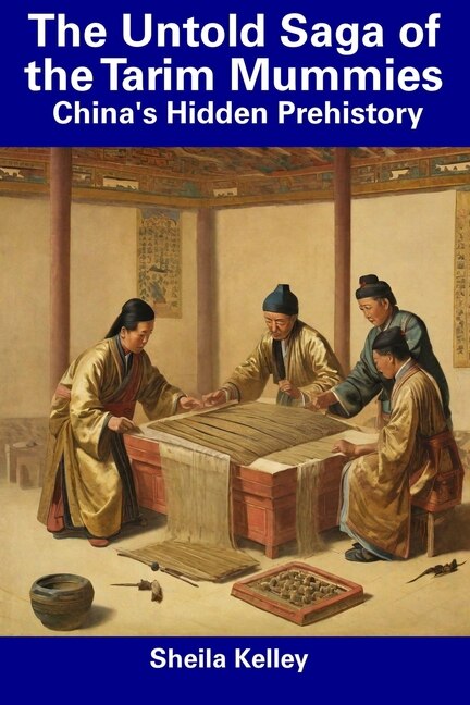 The Untold Saga of the Tarim Mummies: China's Hidden Prehistory