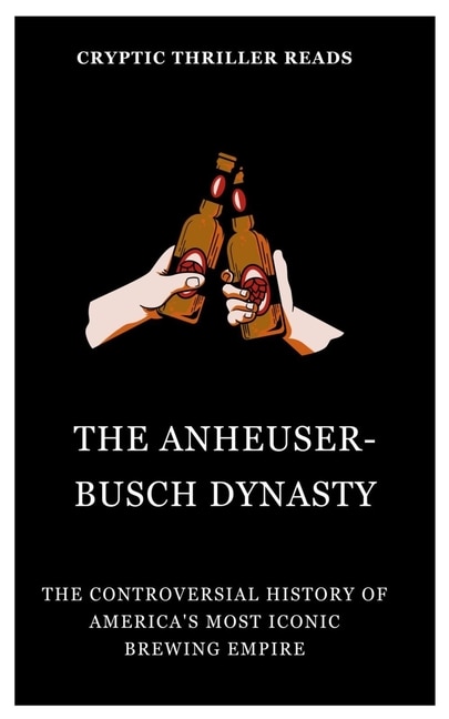 Couverture_The Anheuser-Busch Dynasty