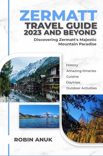 Couverture_Zermatt Travel Guide 2023 And Beyond