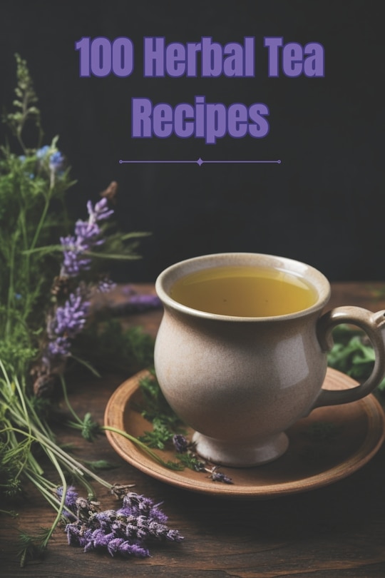 Front cover_100 Herbal Tea Recipes