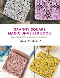 Front cover_Granny Square Magic Unveiled Book