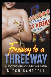 Freeway to a Threeway: A Cuckolding, Interracial Threesome Fantasy