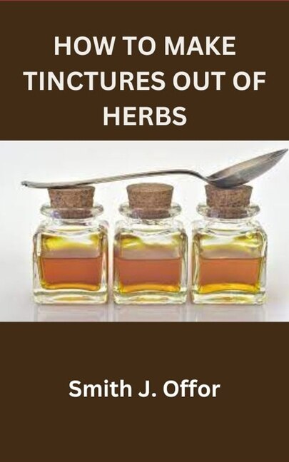 Front cover_How to Make Tinctures Out of Herbs