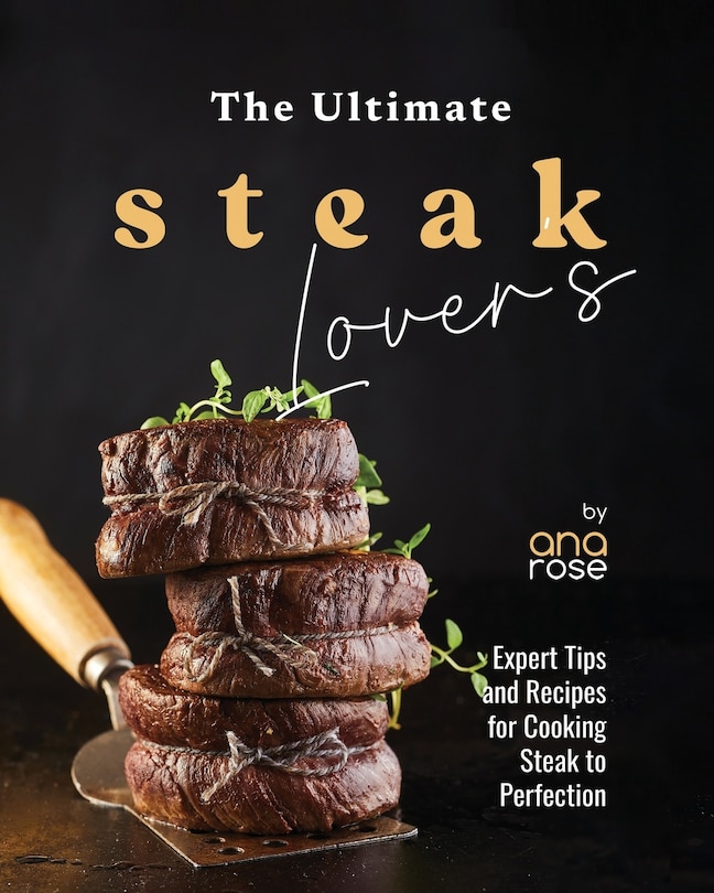 Front cover_The Ultimate Steak Lover's Cookbook