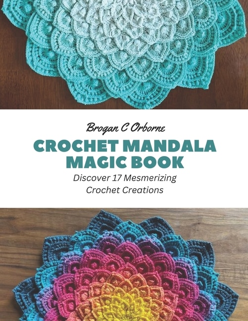 Crochet Mandala Magic Book: Discover 17 Mesmerizing Crochet Creations