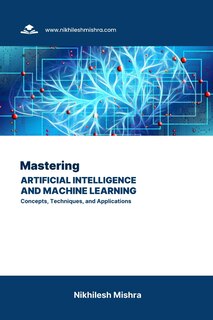 Front cover_Mastering Artificial Intelligence and Machine Learning