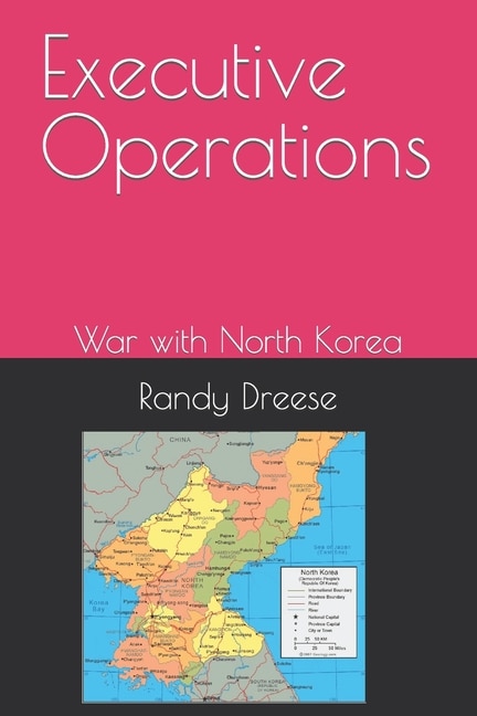 Executive Operations: War with North Korea