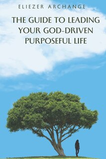 Front cover_The Guide to Leading Your God-Driven Purposeful Life