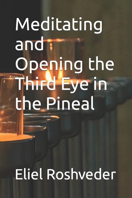 Front cover_Meditating and Opening the Third Eye in the Pineal