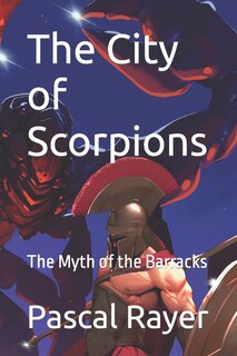 The City of Scorpions: The Myth of the Barracks