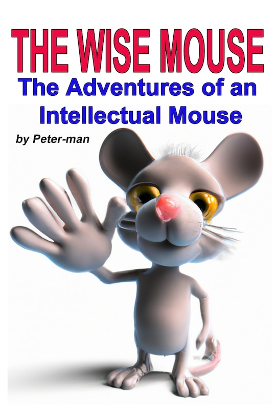 The Wise Mouse: The Adventures of an Intellectual Mouse