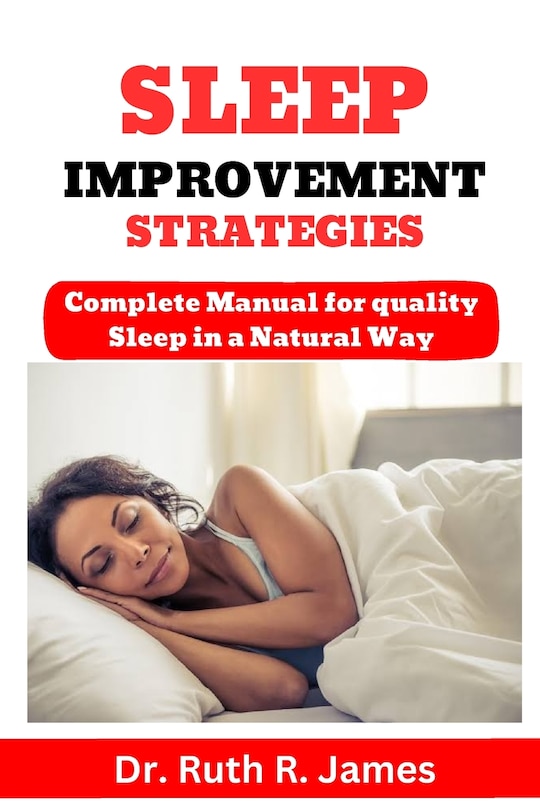 Sleep Improvement Strategies: Complete Manual for quality Sleep in a Natural Way