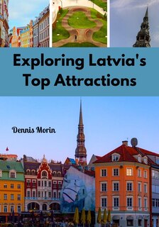 Exploring Latvia's Top Attractions: Embark on a Captivating Journey Through Enchanting Destinations