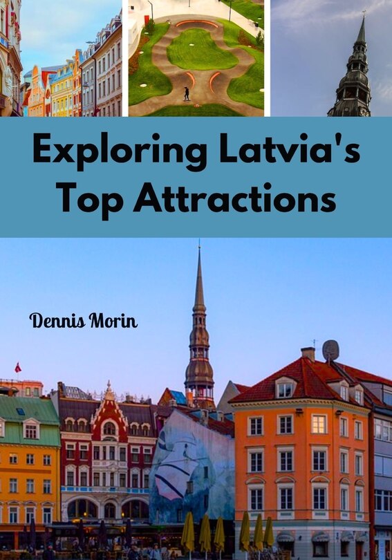 Exploring Latvia's Top Attractions: Embark on a Captivating Journey Through Enchanting Destinations