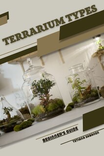 Terrarium Types: Beginner's Guide