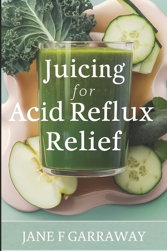 Front cover_Juicing For Acid Reflux Relief
