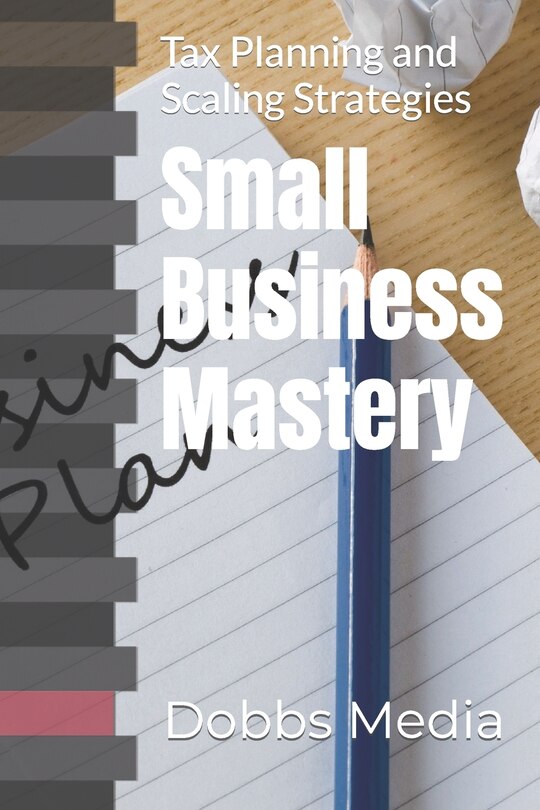 books on business tax planning Small Business Mastery: Tax Planning and Scaling Strategies image number 0