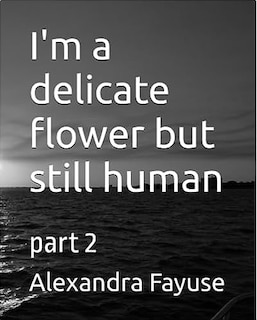 I'm a delicate flower but still human 2