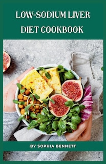 Low-Sodium Liver Diet Cookbook: Flavorful and Nutritious Recipes for a Healthy Liver