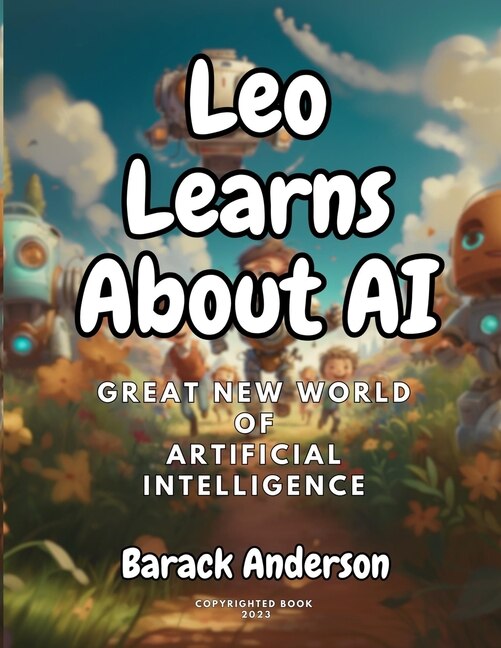 Leo Learns About Ai Great New World Of Artificial Intelligence Book By Barack Anderson, ('tp