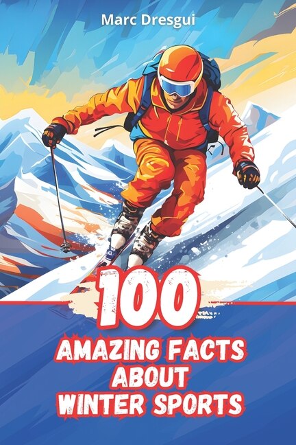 Front cover_100 Amazing Facts about Winter Sports