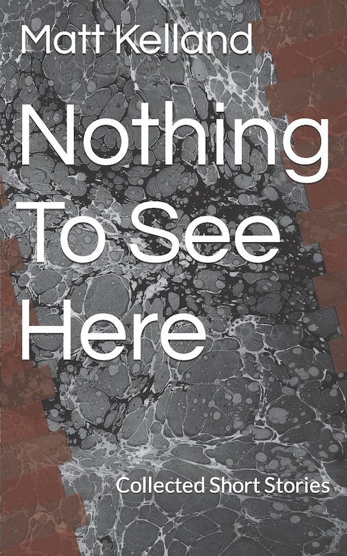 Nothing To See Here: Collected Short Stories