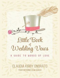 The Little Book of Wedding Vows: A Guide to Words of Love