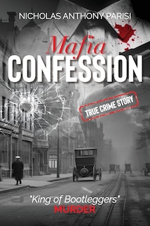 Mafia Confession: King of Bootleggers Murder (True Crime; Prohibition Mob War and Trial)