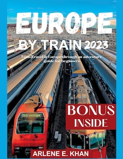 Europe by Train 2023: Train travel in Europe through an adventure guide for beginners