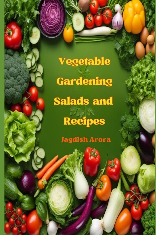 Vegetable Gardening, Salads and Recipes