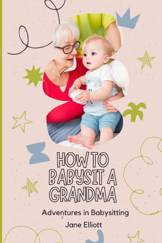 How To Babysit A Grandma: Adventures in Babysitting