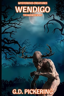 Mysterious Creatures: Wendigo: The Madness Spirit