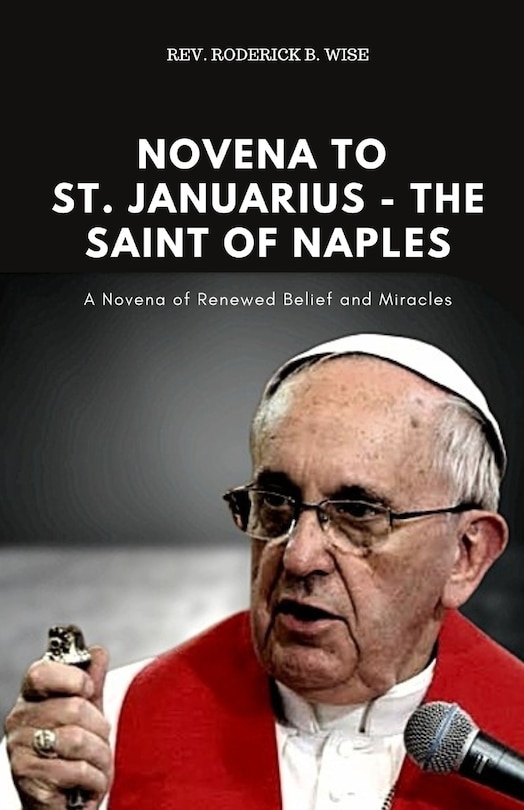 Novena to St. Januarius - The Saint of Naples: A Novena of Renewed Belief and Miracles